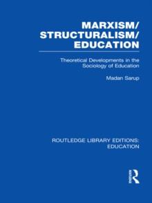 Marxism/Structuralism/Education (RLE Edu L) : Theoretical Developments in the Sociology of Education