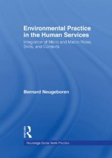 Environmental Practice in the Human Services : Integration of Micro and Macro Roles, Skills, and Contexts