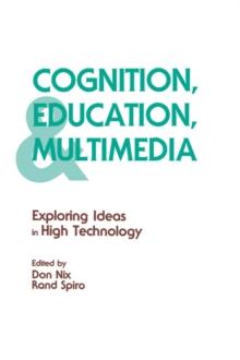 Cognition, Education, and Multimedia : Exploring Ideas in High Technology