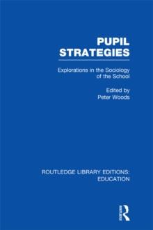 Pupil Strategies (RLE Edu L) : Explorations in the Sociology of the School