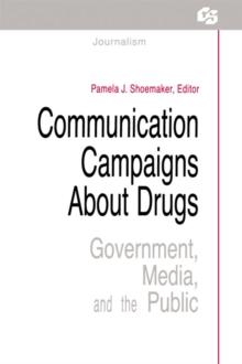 Communication Campaigns About Drugs : Government, Media, and the Public