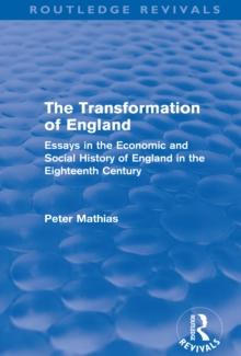 The Transformation of England (Routledge Revivals) : Essays in the economic and social history of England in the eighteenth century