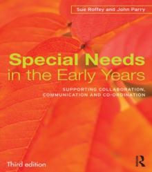 Special Needs in the Early Years : Supporting collaboration, communication and co-ordination