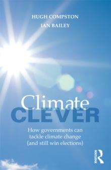 Climate Clever : How Governments Can Tackle Climate Change (and Still Win Elections)