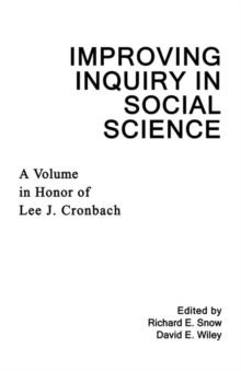 Improving Inquiry in Social Science : A Volume in Honor of Lee J. Cronbach