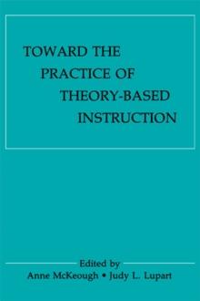 Toward the Practice of theory-based Instruction : Current Cognitive theories and their Educational Promise