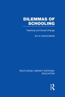 Dilemmas of Schooling (RLE Edu L) : Teaching and Social Change