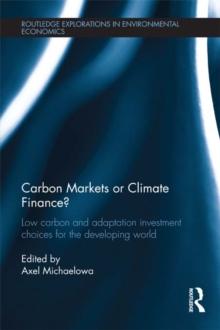 Carbon Markets or Climate Finance? : Low Carbon and Adaptation Investment Choices for the Developing World