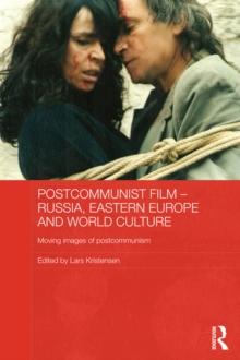 Postcommunist Film - Russia, Eastern Europe and World Culture : Moving Images of Postcommunism