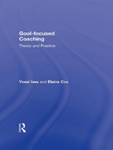 Goal-focused Coaching : Theory and Practice