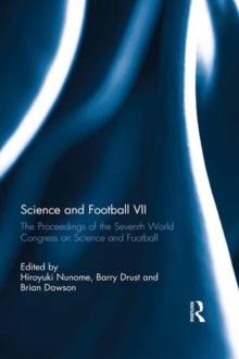 Science and Football VII : The Proceedings of the Seventh World Congress on Science and Football