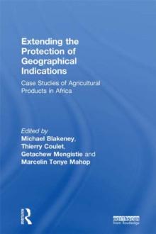 Extending the Protection of Geographical Indications : Case Studies of Agricultural Products in Africa