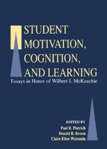 Student Motivation, Cognition, and Learning : Essays in Honor of Wilbert J. Mckeachie