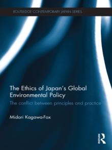 The Ethics of Japan's Global Environmental Policy : The conflict between principles and practice