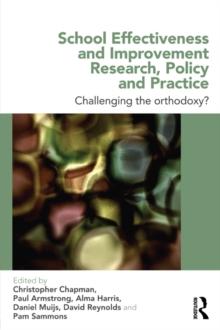 School Effectiveness and Improvement Research, Policy and Practice : Challenging the Orthodoxy?