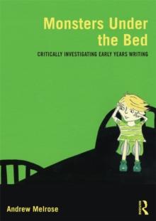 Monsters Under the Bed : Critically investigating early years writing