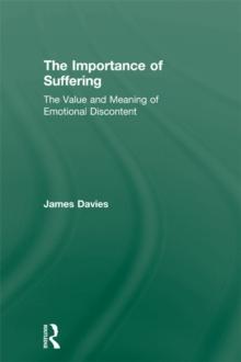 The Importance of Suffering : The Value and Meaning of Emotional Discontent