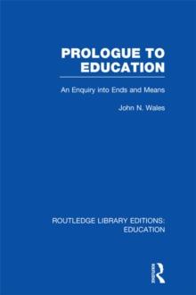 Prologue to Education (RLE Edu K) : An Inquiry into Ends and Means