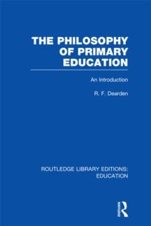 The Philosophy of Primary Education (RLE Edu K) : An Introduction