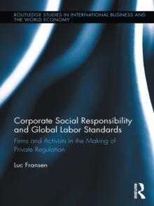 Corporate Social Responsibility and Global Labor Standards : Firms and Activists in the Making of Private Regulation