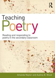 Teaching Poetry : Reading and responding to poetry in the secondary classroom