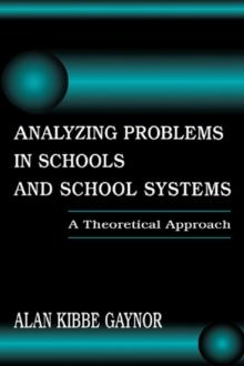 Analyzing Problems in Schools and School Systems : A Theoretical Approach