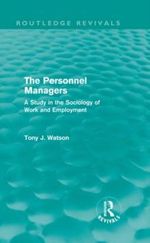 The Personnel Managers (Routledge Revivals) : A Study in the Sociology of Work and Employment