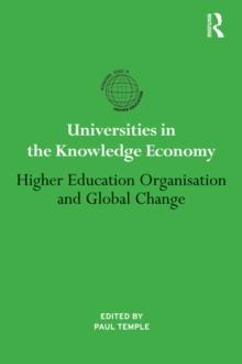 Universities in the Knowledge Economy : Higher education organisation and global change