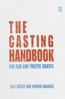 The Casting Handbook : For Film and Theatre Makers