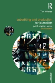 Subediting and Production for Journalists : Print, Digital & Social