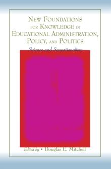 New Foundations for Knowledge in Educational Administration, Policy, and Politics : Science and Sensationalism