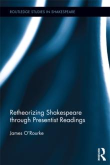 Retheorizing Shakespeare through Presentist Readings