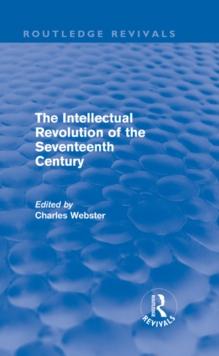 The Intellectual Revolution of the Seventeenth Century (Routledge Revivals)