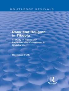 Rank and Religion in Tikopia (Routledge Revivals) : A Study in Polynesian Paganism and Conversion to Christianity.