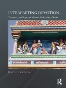 Interpreting Devotion : The Poetry and Legacy of a Female Bhakti Saint of India