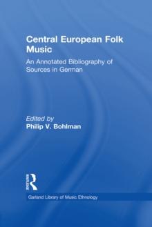 Central European Folk Music : An Annotated Bibliography of Sources in German