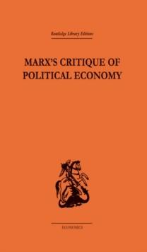 Marx's Critique of Political Economy Volume One : Intellectual Sources and Evolution