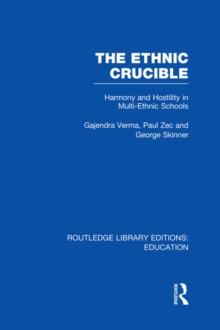 The Ethnic Crucible (RLE Edu J) : Harmony and Hostility in Multi-Ethnic Schools