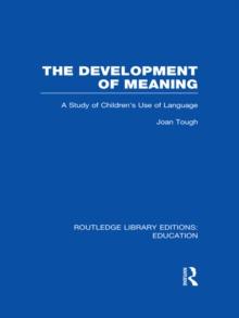 The Development of Meaning (RLE Edu I) : A Study of Children's Use of Language