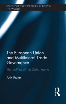 The European Union and Multilateral Trade Governance : The Politics of the Doha Round