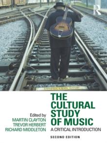 The Cultural Study of Music : A Critical Introduction