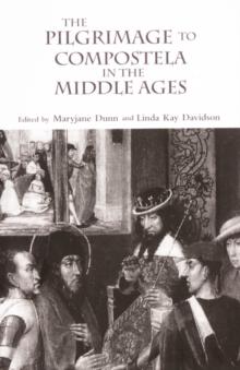 The Pilgrimage to Compostela in the Middle Ages : A Book of Essays