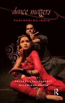 Dance Matters : Performing India on Local and Global Stages