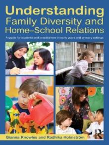 Understanding Family Diversity and Home - School Relations : A guide for students and practitioners in early years and primary settings