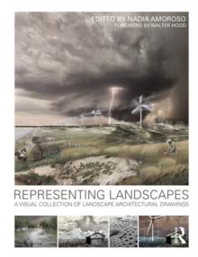 Representing Landscapes : A Visual Collection of Landscape Architectural Drawings