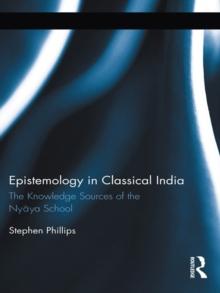 Epistemology in Classical India : The Knowledge Sources of the Nyaya School