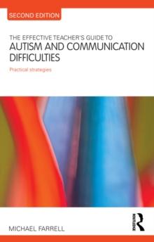 The Effective Teacher's Guide to Autism and Communication Difficulties : Practical strategies