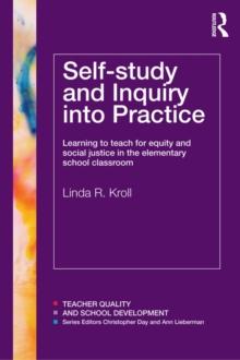 Self-study and Inquiry into Practice : Learning to teach for equity and social justice in the elementary school classroom