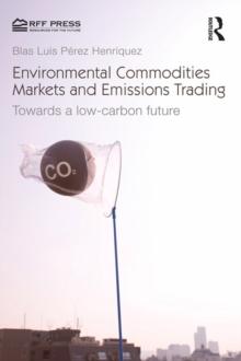 Environmental Commodities Markets and Emissions Trading : Towards a Low-Carbon Future