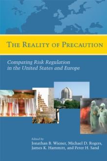 The Reality of Precaution : Comparing Risk Regulation in the United States and Europe